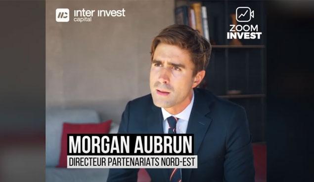 Interview de Morgan Aubrun, Directeur Partenariats Nord-Est du Groupe Inter Invest, pour Zoom Invest
